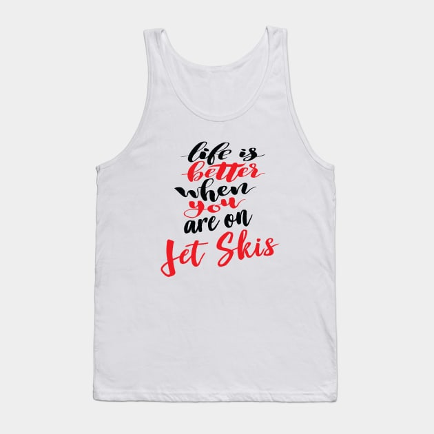 Life Is Better When You Are On Jet Skis Tank Top by ProjectX23Red